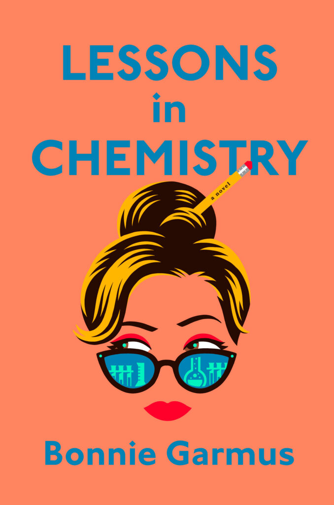 Lessons in Chemistry by Bonnie Garmus - Inspirational Novels for Women